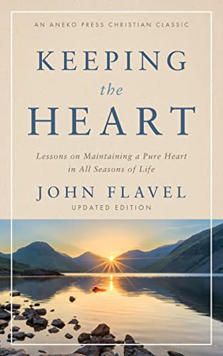 Beispielbild fr Keeping the Heart: Lessons on Maintaining a Pure Heart in All Seasons of Life zum Verkauf von GreatBookPrices