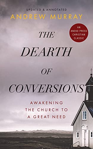 Stock image for The Dearth of Conversions: Awakening the Church to a Great Need for sale by GreatBookPrices