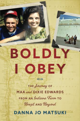 Imagen de archivo de Boldly I Obey: The Journey of Max and Dixie Edwards From an Indiana Farm to Brazil and Beyond a la venta por ThriftBooks-Dallas