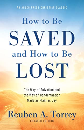 Beispielbild fr How to Be Saved and How to Be Lost: The Way of Salvation and the Way of Condemnation Made as Plain as Day [Updated and Annotated] zum Verkauf von Idaho Youth Ranch Books