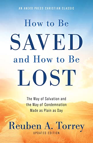 Stock image for How to Be Saved and How to Be Lost: The Way of Salvation and the Way of Condemnation Made as Plain as Day [Updated and Annotated] for sale by ICTBooks