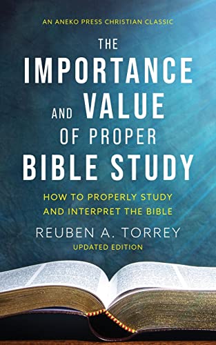 Beispielbild fr The Importance and Value of Proper Bible Study: How to Properly Study and Interpret the Bible [Updated and Annotated] zum Verkauf von Red's Corner LLC