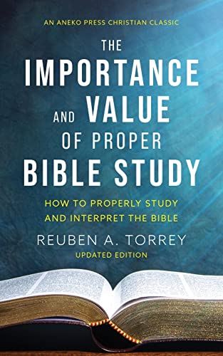 Stock image for The Importance and Value of Proper Bible Study : How to Properly Study and Interpret the Bible for sale by Better World Books