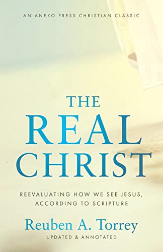 Stock image for The Real Christ: Reevaluating How We See Jesus, According to Scripture [Updated and Annotated] for sale by Red's Corner LLC