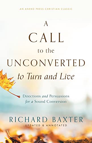 Stock image for A Call to the Unconverted to Turn and Live: Directions and Persuasions for a Sound Conversion for sale by GreatBookPrices