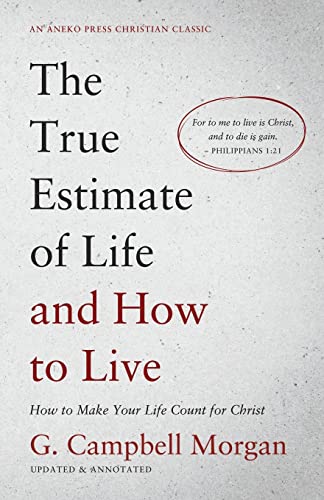 Stock image for The True Estimate of Life and How to Live: How to Make Your Life Count for Christ [Updated and Annotated] for sale by GF Books, Inc.