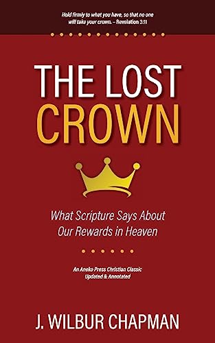 Imagen de archivo de The Lost Crown: What Scripture Says About Our Rewards in Heaven [Updated and Annotated] a la venta por Red's Corner LLC