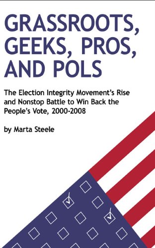 Stock image for Grassroots, Geeks, Pros, and Pols: The Election Integrity Movement's Rise and Nonstop Battle to Win Back the People's Vote, 2000-2008 for sale by ThriftBooks-Dallas
