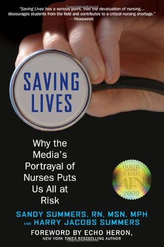 Beispielbild fr Saving Lives : Why the Media's Portrayal of Nurses Puts Us All at Risk zum Verkauf von Better World Books