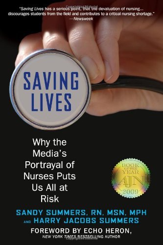 Stock image for Saving Lives : Why the Media's Portrayal of Nurses Puts Us All at Risk for sale by Better World Books