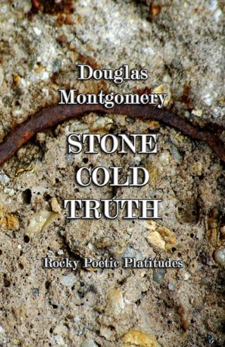 Stone Cold Truth: Rocky Poetic Platitudes (9781622490769) by Douglas Montgomery