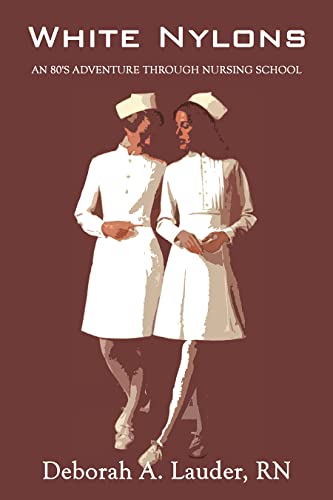 Stock image for White Nylons: An 80's Adventure Through Nursing School for sale by ThriftBooks-Dallas