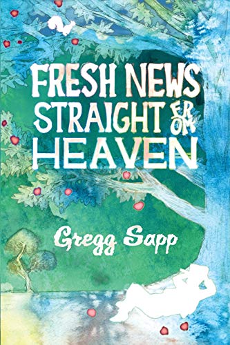 Stock image for Fresh News Straight from Heaven : A Novel Based upon the True Mythology of Johnny Appleseed for sale by Better World Books