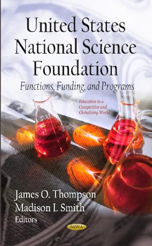 Beispielbild fr UNITED STATES NATIONAL SCIENCE FOUNDATION: FUNCTIONS, FUNDING, AND PROGRAMS (EDUCATIONAL IN A COMPETITIVE AND GLOBALIZING WORLD: GRANTS AND FUNDING) zum Verkauf von Basi6 International