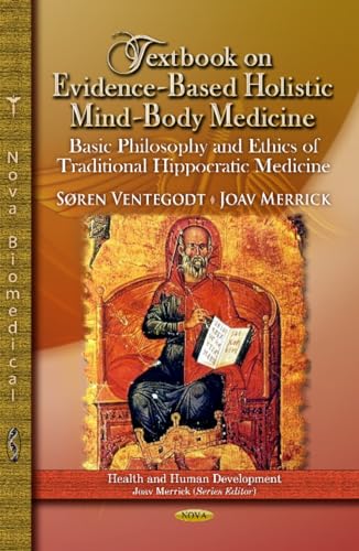 Imagen de archivo de Textbook on Evidence-based Holistic Mind-body Medicine: Basic Philosophy and Ethics of Traditional Hippocratic Medicine a la venta por Y-Not-Books