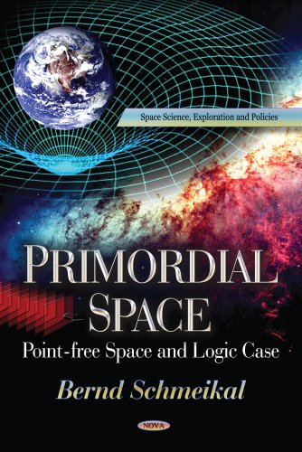 Beispielbild fr Primordial Space: Pointfree Space and Logic Case: Pointfree Space & Logic Case (Space Science, Exploration and Policies) zum Verkauf von medimops