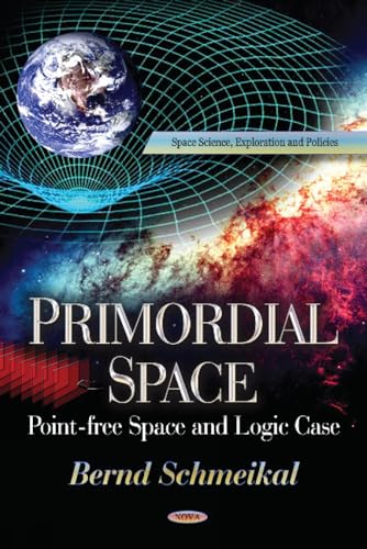 Stock image for Primordial Space: Pointfree Space and Logic Case: Pointfree Space & Logic Case (Space Science, Exploration and Policies) for sale by medimops