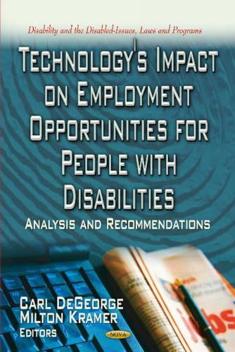 Beispielbild fr Technology`s Impact on Employment Opportunities for People With Disabilities: Analysis and Recommendations: Analysis & Recommendations (Disability and the Disabled-issues, Laws and Programs) zum Verkauf von Buchpark