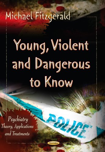 9781622577613: Young, Violent & Dangerous to Know (Psychiatry-theory, Applications and Treatments)