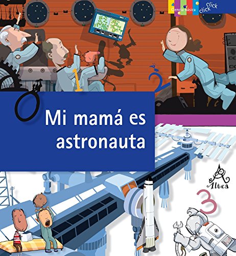 9781622632275: Mi Mama Es Astronauta / My Mom Is an Astronaut: The Job of Space Exploration: El Oficio de Explorar El Espacio (Click Click: Ciencia bsica / Basic Science)