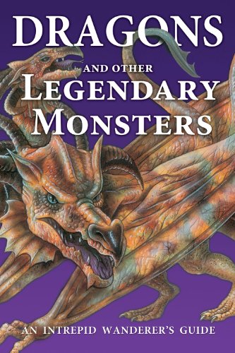 Beispielbild fr Dragons and Other Legendary Monsters: An Intrepid Wanderer's Guide zum Verkauf von Wonder Book