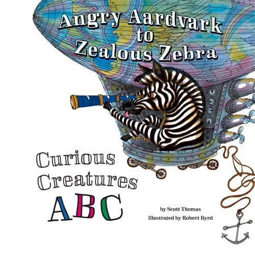 Stock image for Angry Aardvark to Zealous Zebra: Curious Creatures ABC for sale by BombBooks