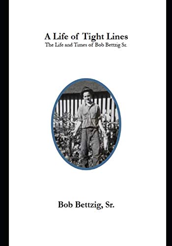 Stock image for A Life of Tight Lines: The Life and Times of Bob Bettzig Sr. for sale by Revaluation Books