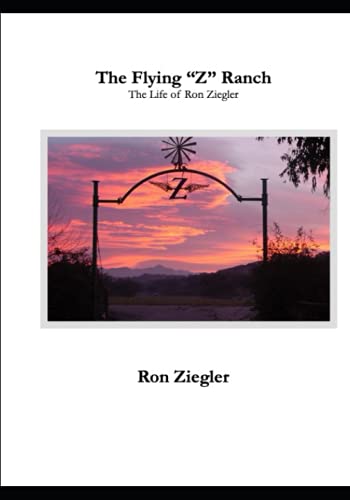 Stock image for The Flying Z Ranch : The Life of Ron Ziegler for sale by Better World Books