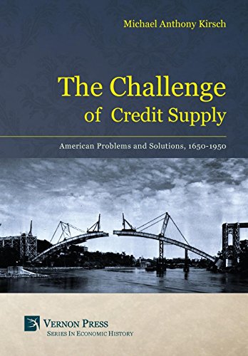 Stock image for The Challenge of Credit Supply: American Problems and Solutions 1650-1950 (Vernon Series in Economic History) for sale by Books From California