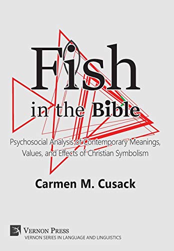 Stock image for Fish in the Bible: Psychosocial Analysis of Contemporary Meanings, Values, and Effects of Christian Symbolism (Vernon Languages and Linguistics) for sale by Lucky's Textbooks