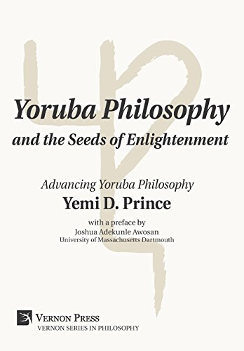Stock image for Yoruba Philosophy and the Seeds of Enlightenment: Advancing Yoruba Philosophy (Vernon Series in Philosophy) for sale by Revaluation Books