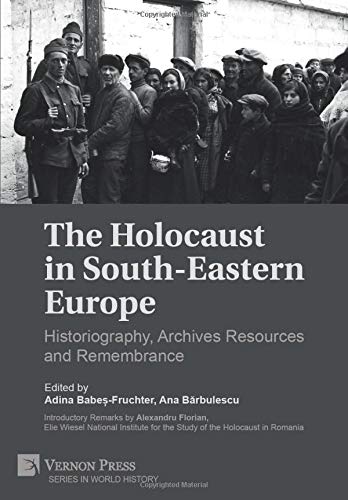 9781622733989: The Holocaust in South-Eastern Europe: Historiography, Archives Resources and Remembrance (Series in World History)