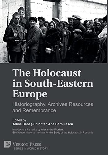 9781622733989: The Holocaust in South-Eastern Europe: Historiography, Archives Resources and Remembrance (World History)