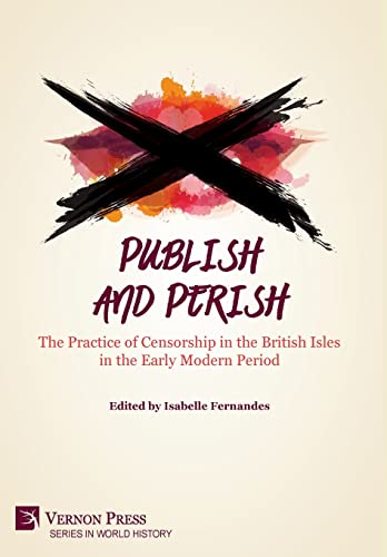 Beispielbild fr Publish and Perish: The Practice of Censorship in the British Isles in the Early Modern Period (World History) zum Verkauf von Lucky's Textbooks