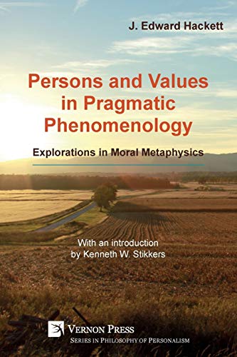 Stock image for Persons and Values in Pragmatic Phenomenology: Explorations in Moral Metaphysics (Philosophy of Personalism) for sale by Lucky's Textbooks
