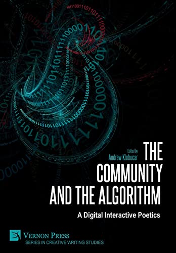 Stock image for The Community and the Algorithm: A Digital Interactive Poetics (Creative Writing Studies) for sale by Lucky's Textbooks