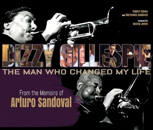 Beispielbild fr Dizzy Gillespie: The Man Who Changed My Life: from the Memoirs of Arturo Sandoval zum Verkauf von Revaluation Books