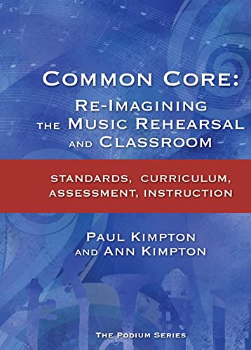 Stock image for Common Core : Re-Imagining the Music Rehearsal and Classroom; Standards, Curriculum, Assessment, Instruction for sale by Better World Books