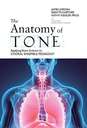 9781622772414: The Anatomy of Tone: Applying Voice Science to Choral Ensemble Pedagogy
