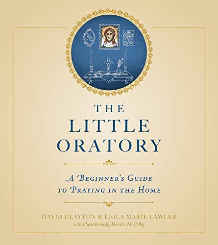 Imagen de archivo de The Little Oratory: A Beginner's Guide to Praying in the Home a la venta por Project HOME Books