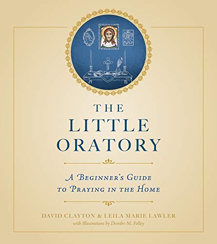 Stock image for The Little Oratory: A Beginner's Guide to Praying in the Home for sale by HPB-Emerald