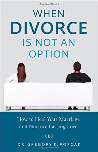 Stock image for When Divorce Is Not an Option: How to Heal Your Marriage and Nurture Lasting Love for sale by ThriftBooks-Atlanta