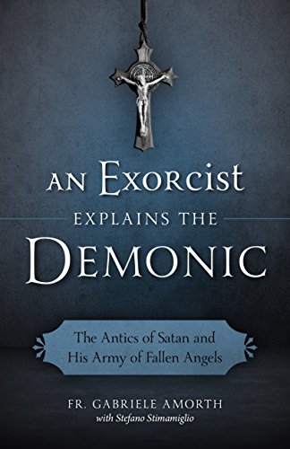 Beispielbild fr An Exorcist Explain the Demonic : The Antics of Satan and His Army of Fallen Angels zum Verkauf von Better World Books