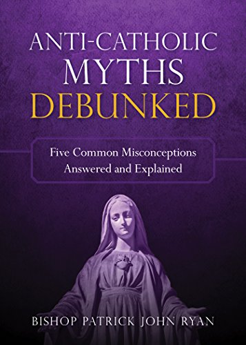 9781622823567: Anti-Catholic Myths Debunked: Five Common Misconceptions Answered and Explained