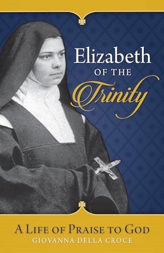 Beispielbild fr Elizabeth of the Trinity: A Life of Praise to God zum Verkauf von WorldofBooks
