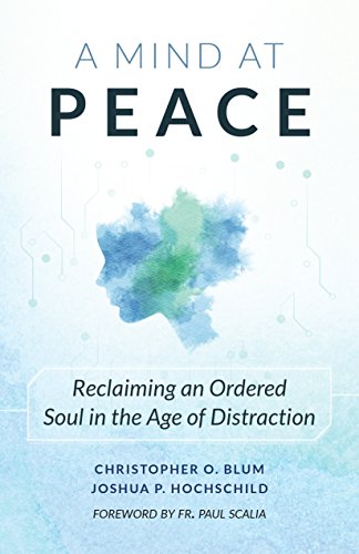 Imagen de archivo de A Mind at Peace: Reclaiming an Ordered Soul in the Age of Distraction a la venta por SecondSale