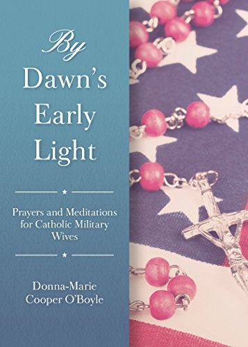 Stock image for By Dawn's Early Light: Prayers and Meditations for Catholic Military Wives for sale by SecondSale
