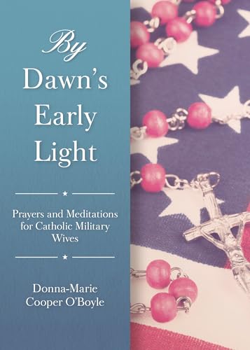 Stock image for By Dawn's Early Light: Prayers and Meditations for Catholic Military Wives for sale by SecondSale