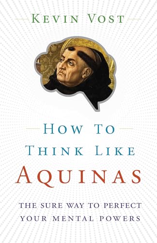 Imagen de archivo de How to Think Like Aquinas: The Sure Way to Perfect Your Mental Powers a la venta por The Book Corner