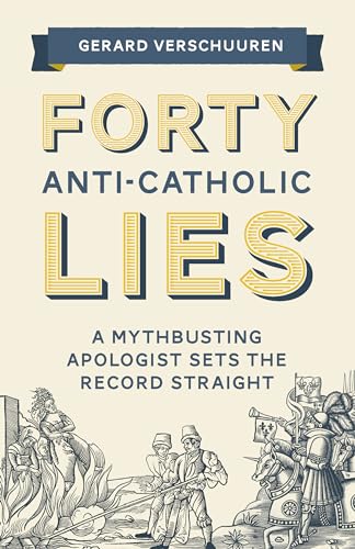 Stock image for Forty Anti-Catholic Lies: A Mythbusting Apologist Sets the Record Straight for sale by HPB-Diamond